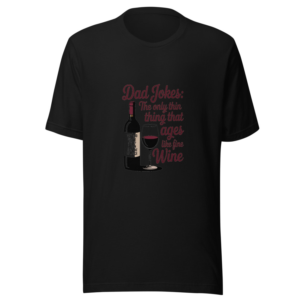 DAD JOKES: THE ONLY THING THAT AGES LIKE FINE WINE - tshirt
