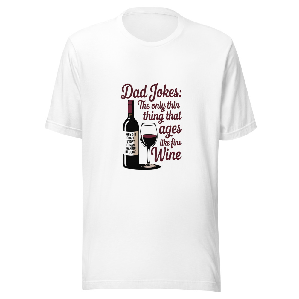 DAD JOKES: THE ONLY THING THAT AGES LIKE FINE WINE - tshirt