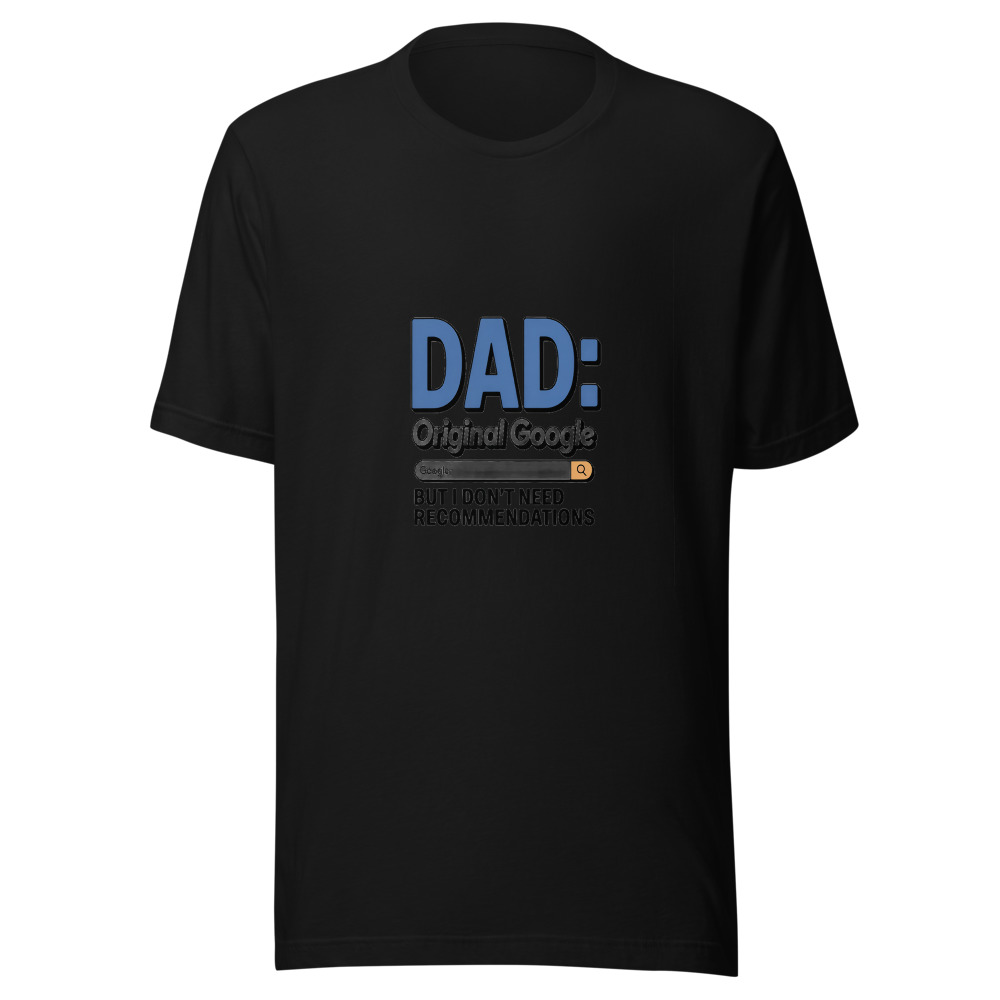 DAD: ORIGINAL GOOGLE, BUT I DON’T NEED RECOMMENDATIONS - tshirt