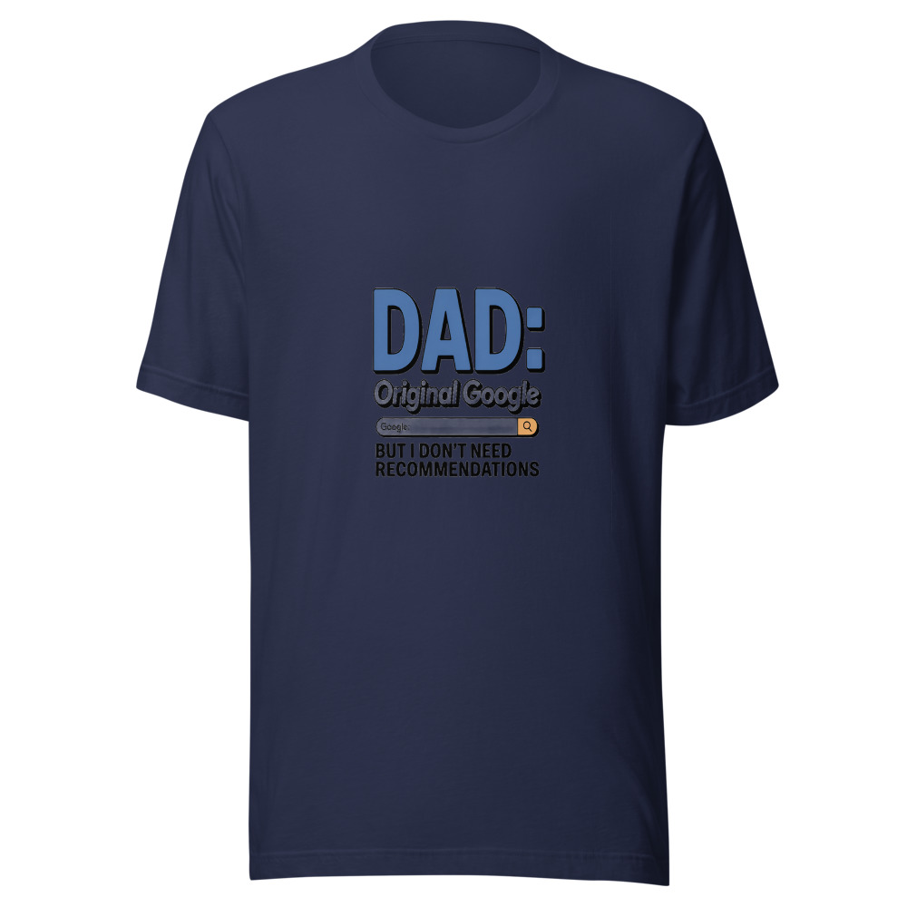 DAD: ORIGINAL GOOGLE, BUT I DON’T NEED RECOMMENDATIONS - tshirt