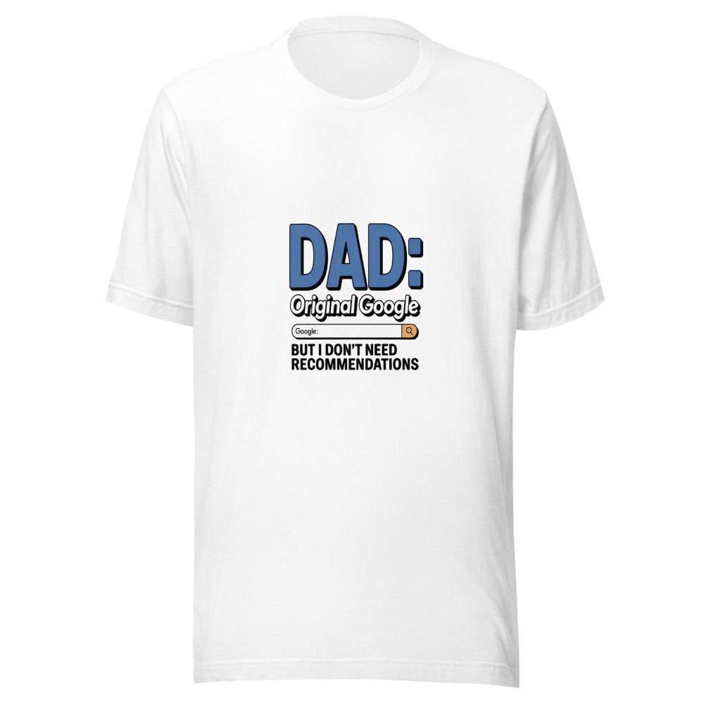 DAD: ORIGINAL GOOGLE, BUT I DON’T NEED RECOMMENDATIONS - tshirt
