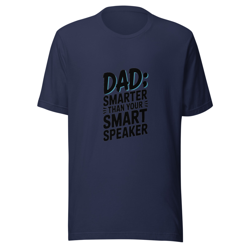 DAD: SMARTER THAN YOUR SMART SPEAKER - tshirt