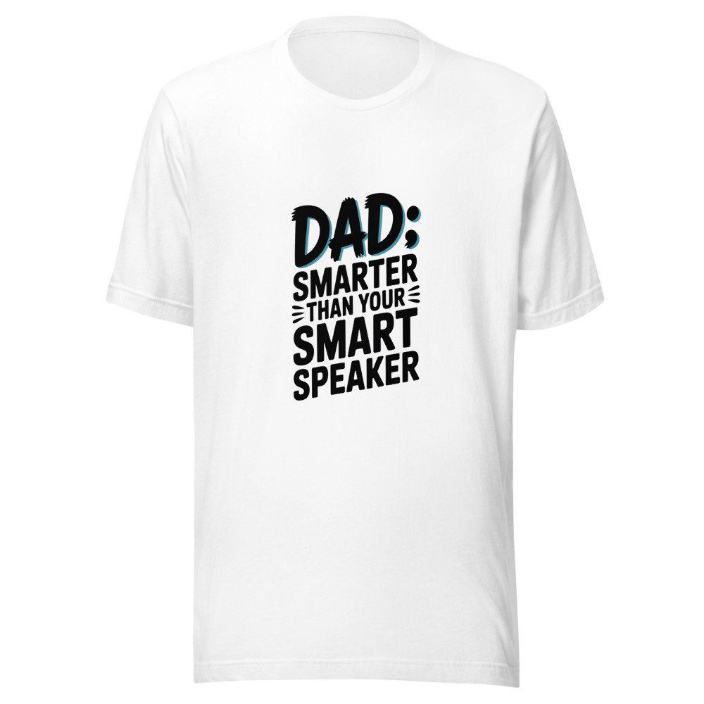 DAD: SMARTER THAN YOUR SMART SPEAKER - tshirt