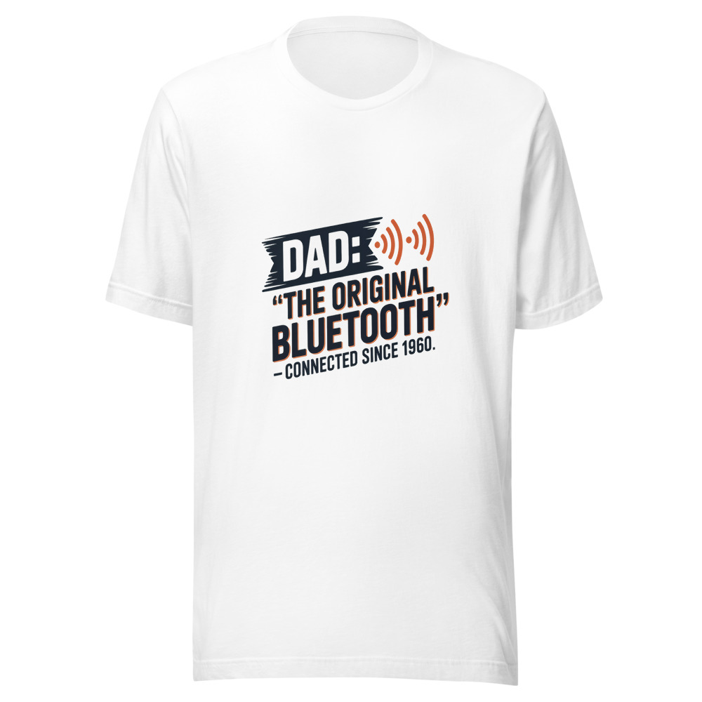 DAD: THE ORIGINAL BLUETOOTH – CONNECTED SINCE 1960 - tshirt