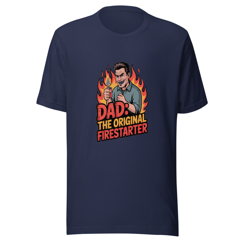 Dad: The Original Firestarter - tshirt