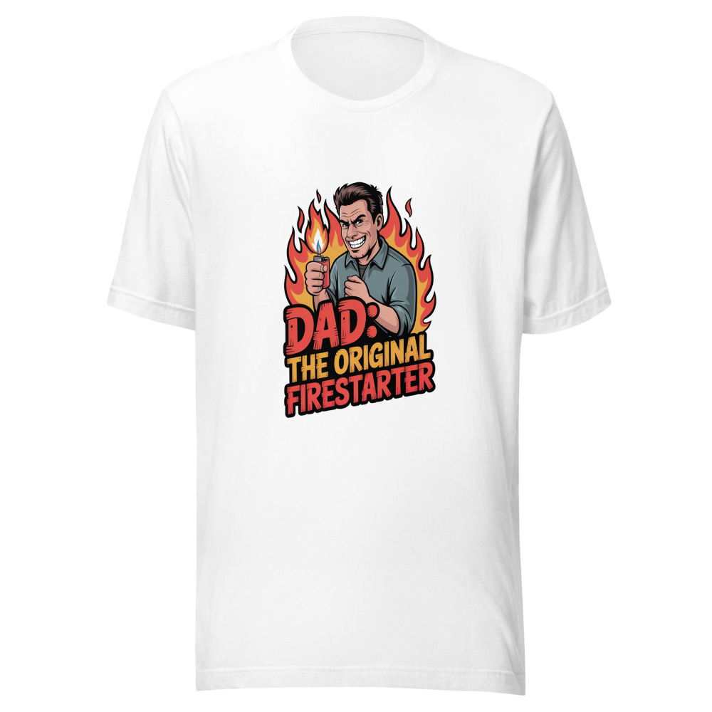 Dad: The Original Firestarter - tshirt