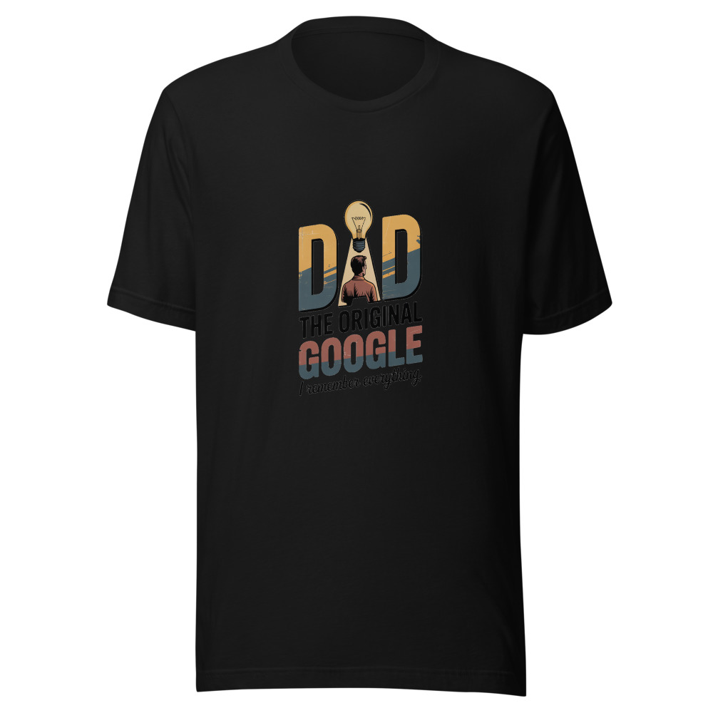 DAD: THE ORIGINAL GOOGLE. I REMEMBER EVERYTHING. - tshirt