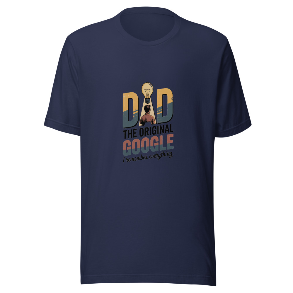 DAD: THE ORIGINAL GOOGLE. I REMEMBER EVERYTHING. - tshirt