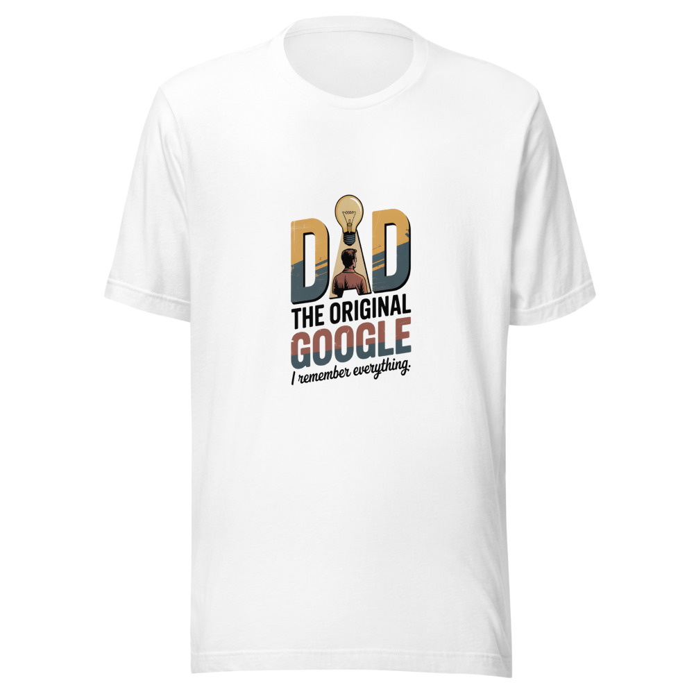 DAD: THE ORIGINAL GOOGLE. I REMEMBER EVERYTHING. - tshirt