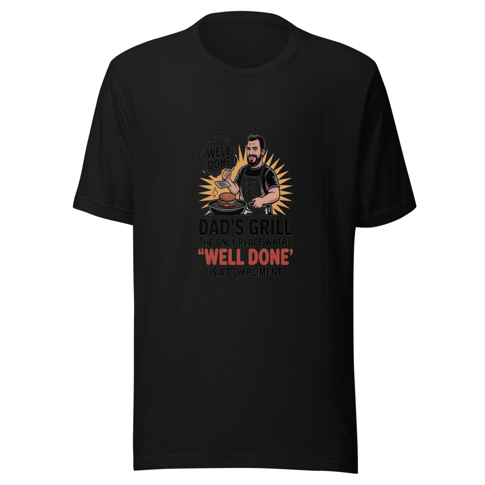 DAD'S GRILL: THE ONLY PLACE WHERE 'WELL DONE' IS A COMPLIMENT. - tshirt