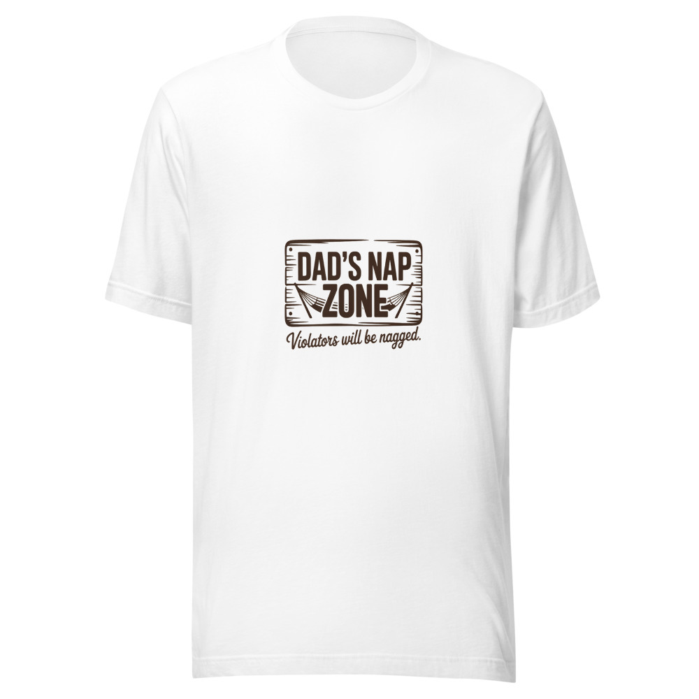 DAD'S NAP ZONE: VIOLATORS WILL BE NAGGED. - tshirt
