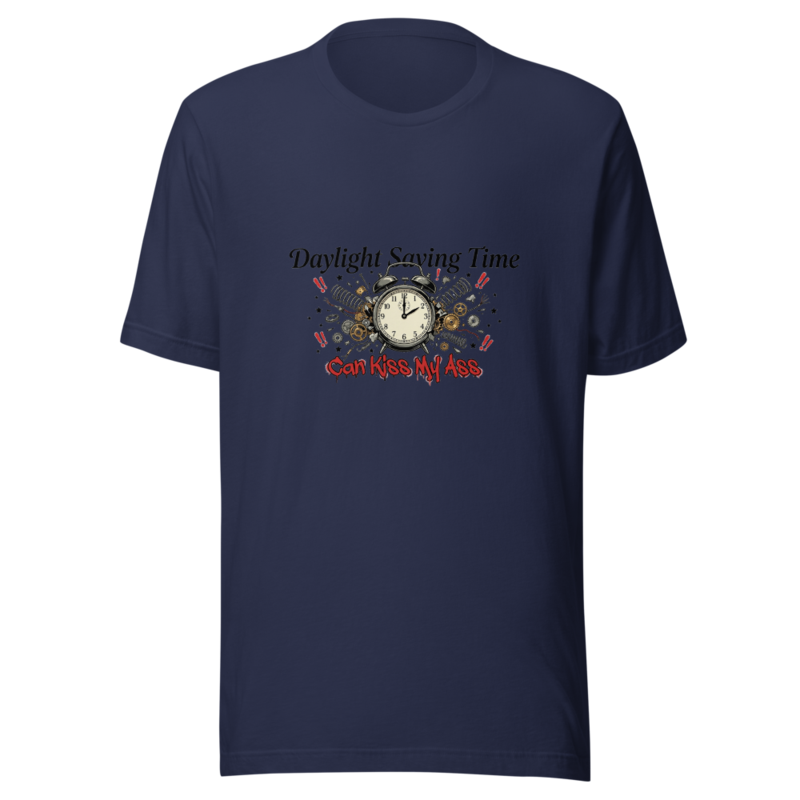 Daylight Saving Time Can Kiss My Ass - tshirt