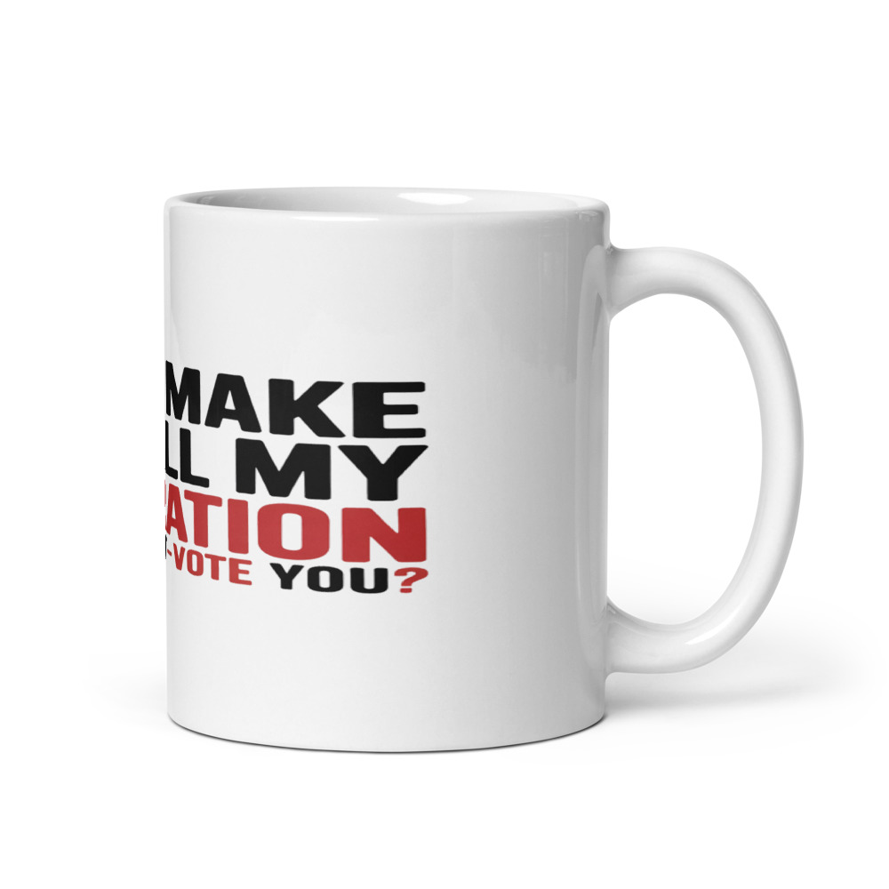DON'T MAKE ME CALL MY GENERATION—WE'LL OUT-VOTE YOU - mug