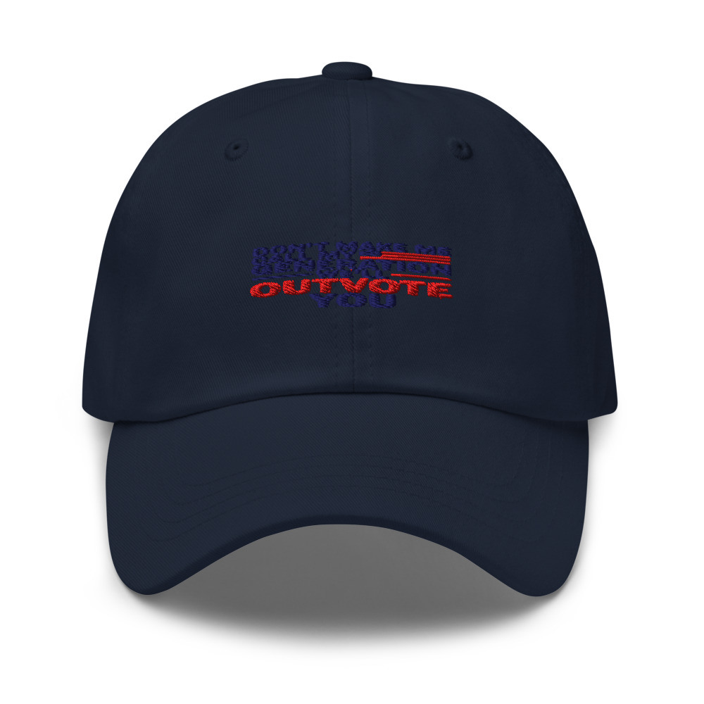 DON'T MAKE ME CALL MY GENERATION—WE'LL OUTVOTE YOU - hat