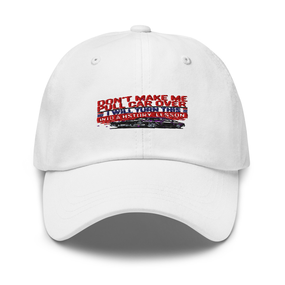 DON'T MAKE ME PULL THIS CAR OVER — I WILL TURN THIS MEMORIAL DAY INTO A HISTORY LESSON - hat