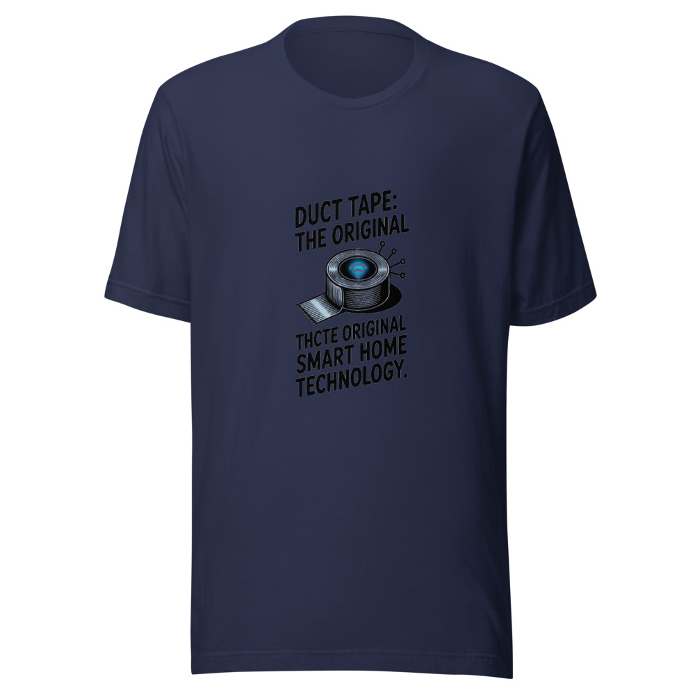 Duct Tape: The Original Smart Home Technology. - tshirt