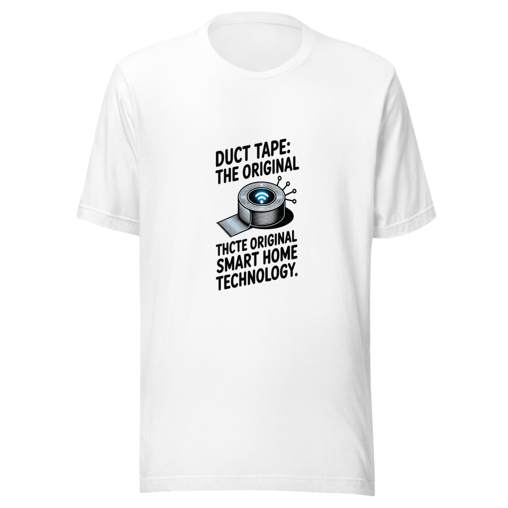 Duct Tape: The Original Smart Home Technology. - tshirt