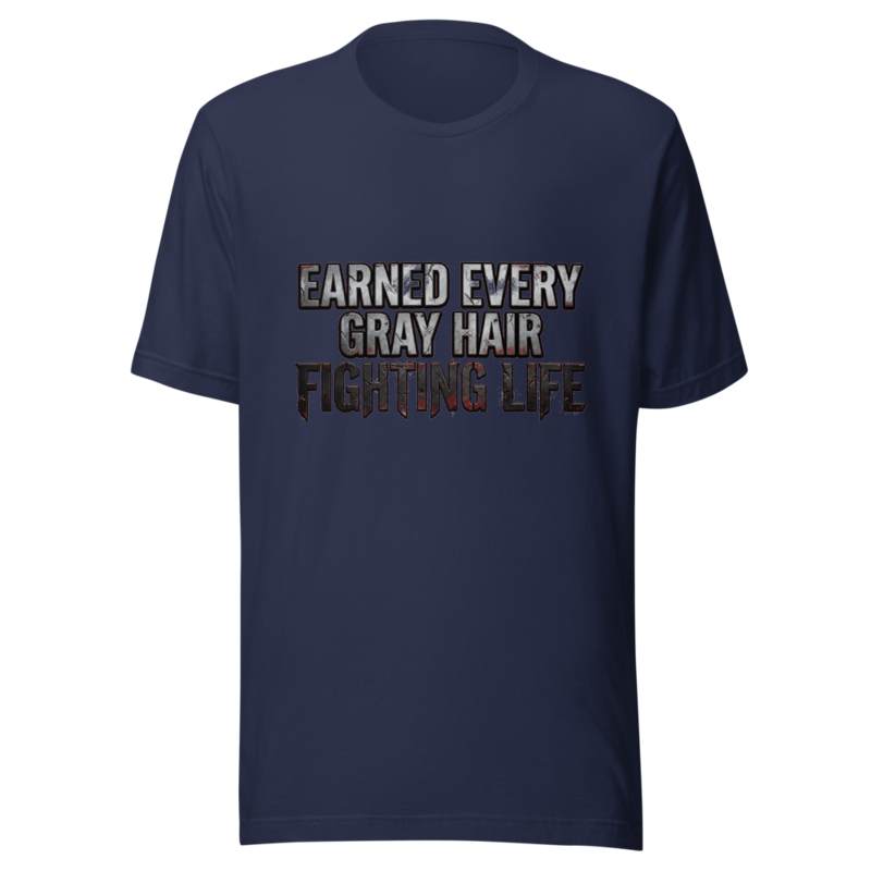 Earned Every Gray Hair Fighting Life - tshirt