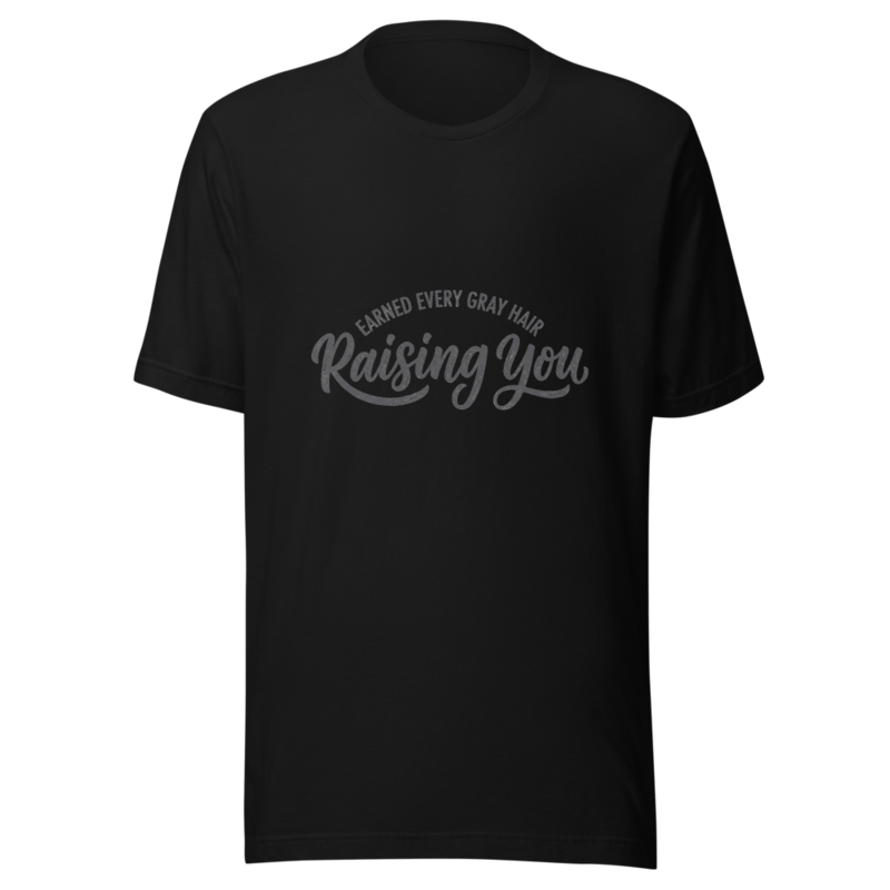 Earned Every Gray Hair Raising You - tshirt
