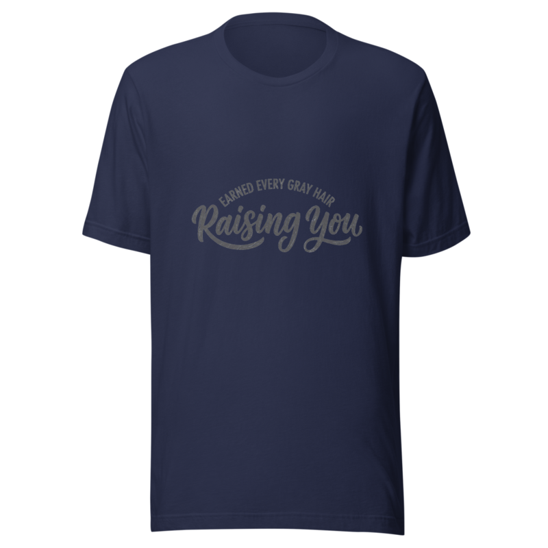 Earned Every Gray Hair Raising You - tshirt