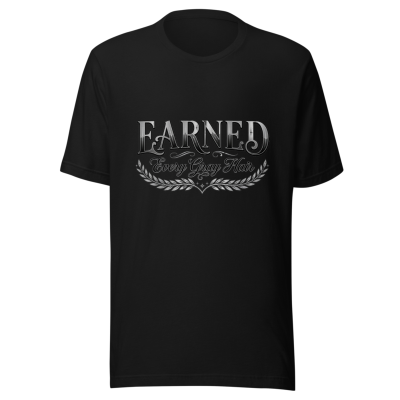 Earned Every Gray Hair - tshirt