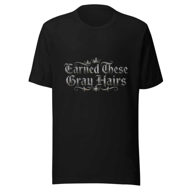 Earned These Gray Hairs - tshirt