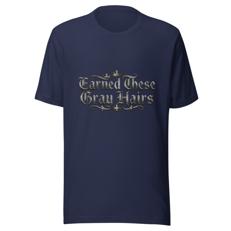 Earned These Gray Hairs - tshirt