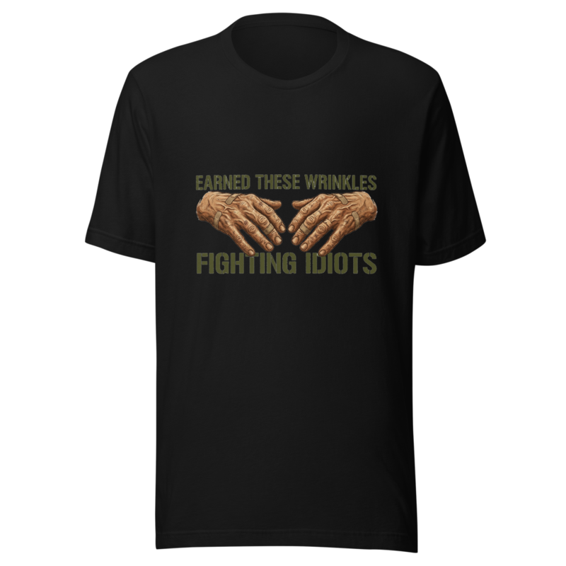 Earned These Wrinkles Fighting Idiots - tshirt
