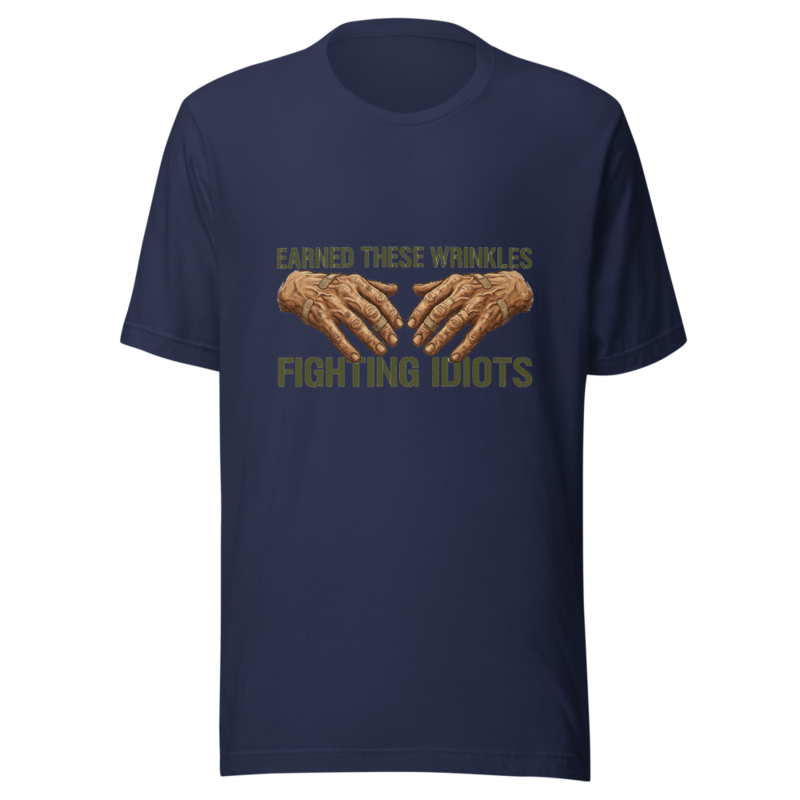 Earned These Wrinkles Fighting Idiots - tshirt