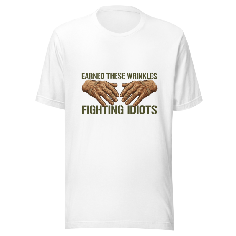 Earned These Wrinkles Fighting Idiots - tshirt