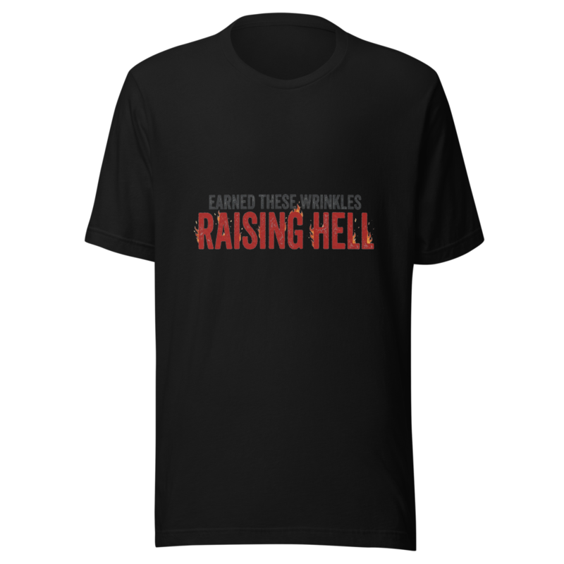 Earned These Wrinkles Raising Hell - tshirt