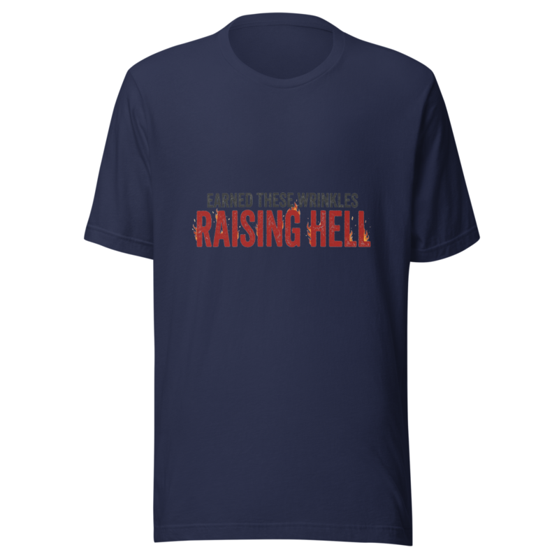 Earned These Wrinkles Raising Hell - tshirt