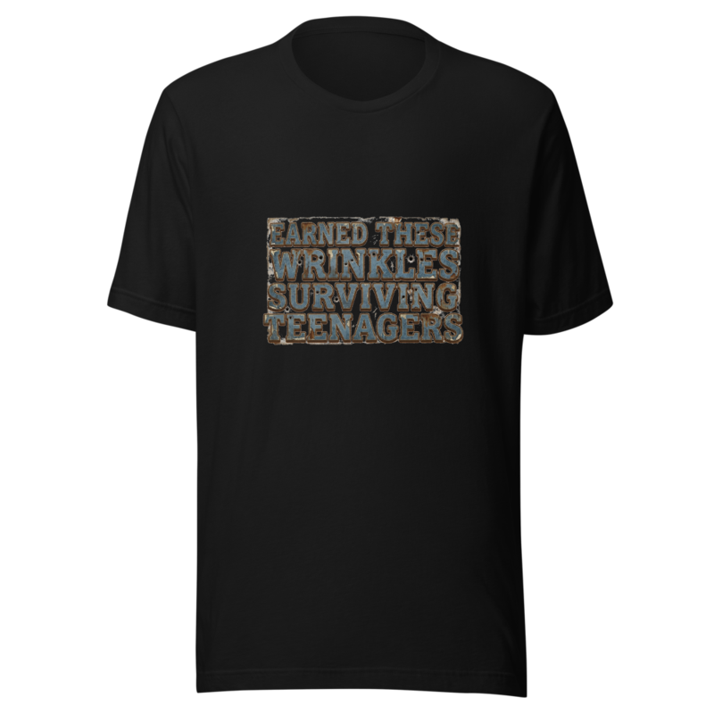 Earned These Wrinkles Surviving Teenagers - tshirt