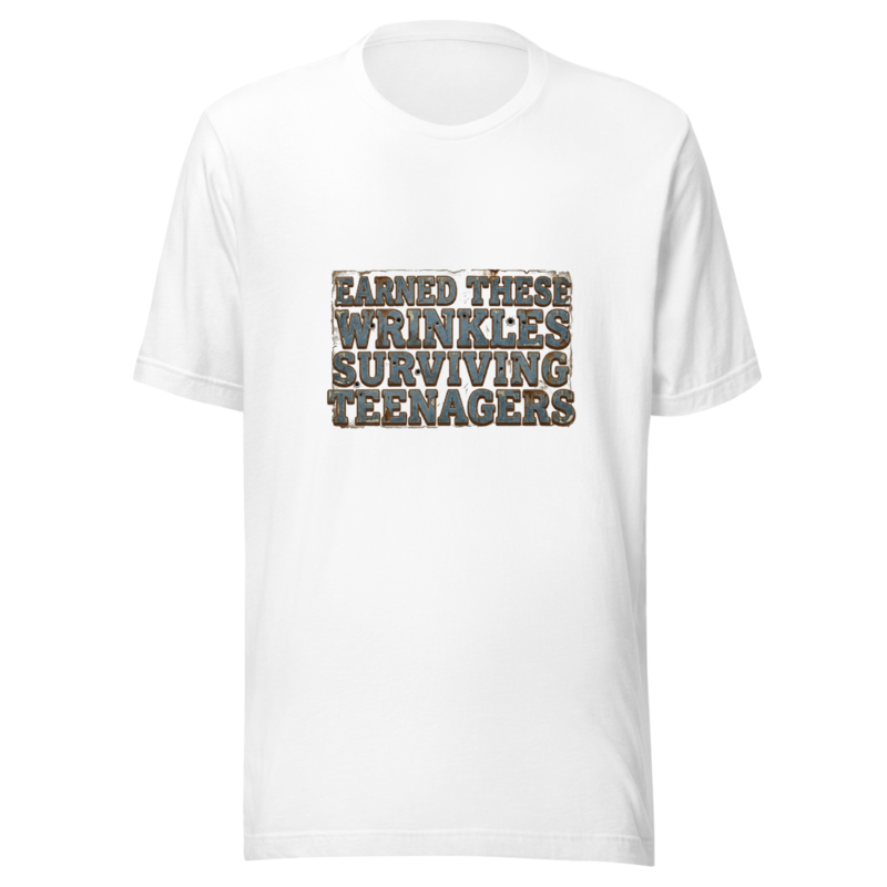 Earned These Wrinkles Surviving Teenagers - tshirt