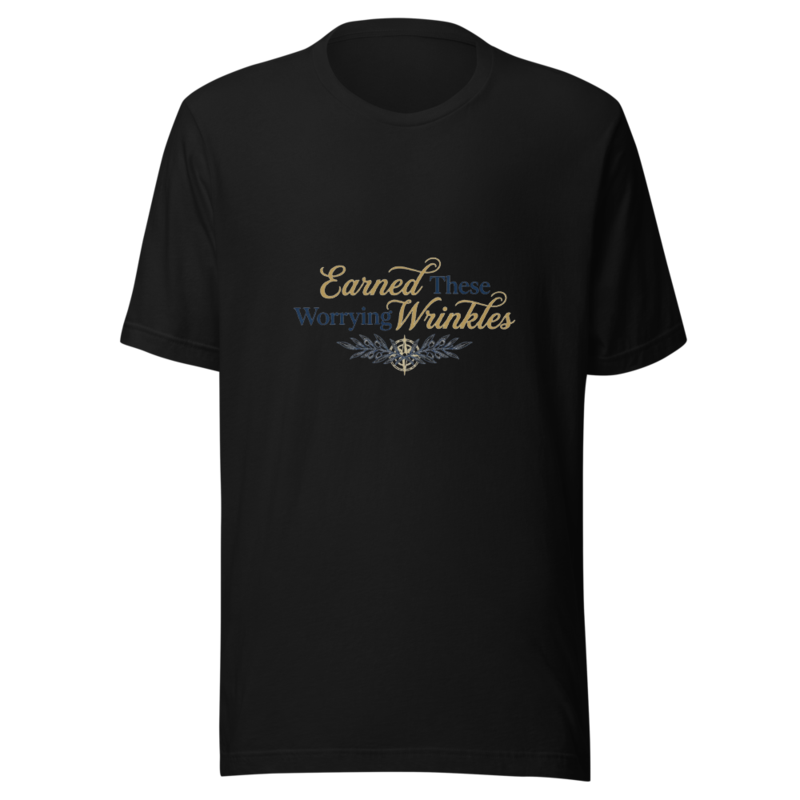 Earned These Wrinkles Worrying - tshirt