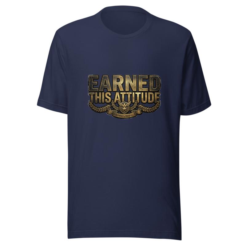 Earned This Attitude - tshirt