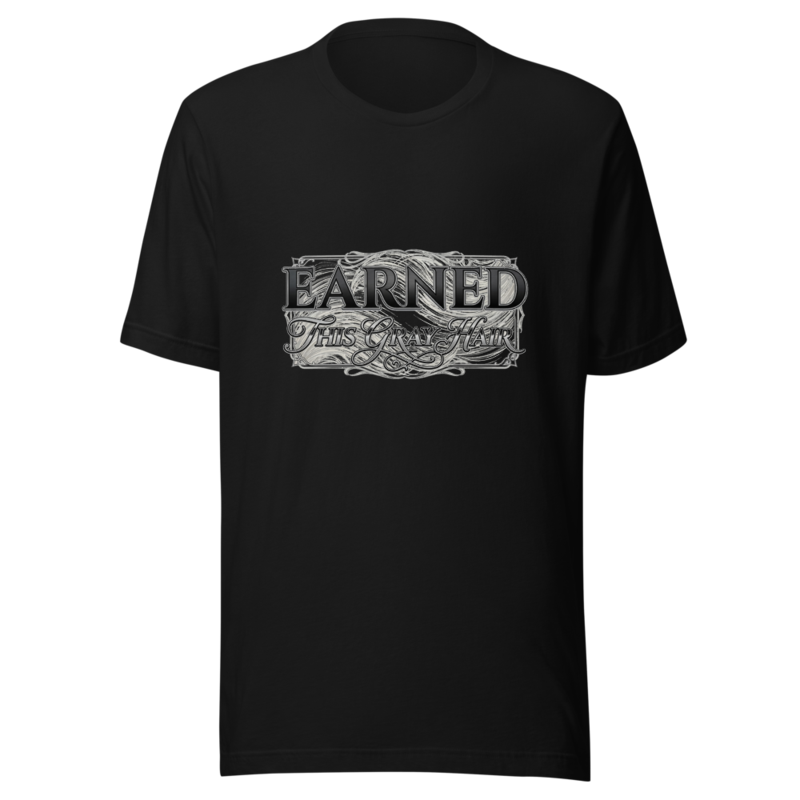 Earned This Gray Hair - tshirt