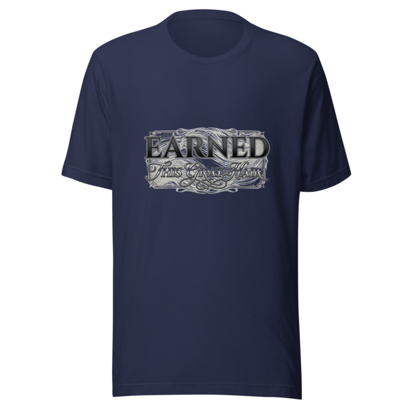 Earned This Gray Hair - tshirt
