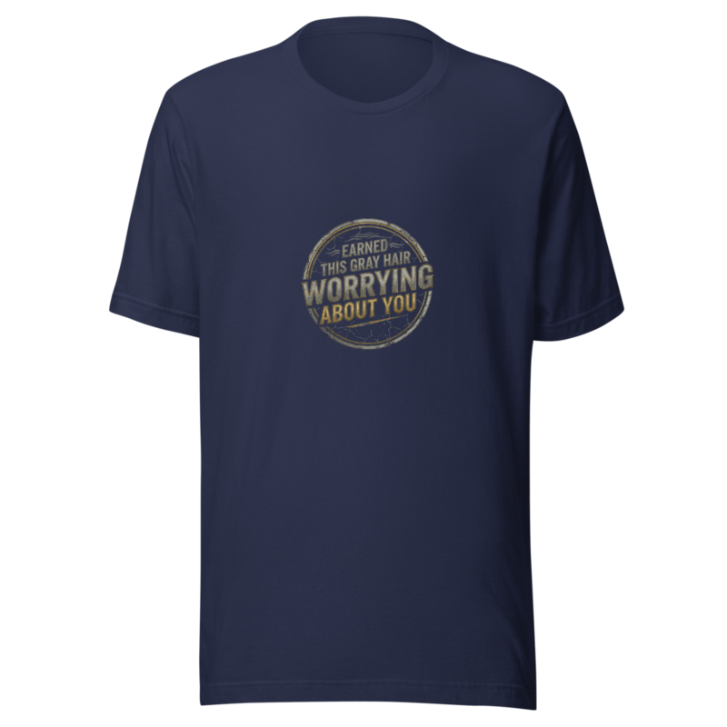 Earned This Gray Hair Worrying About You - tshirt