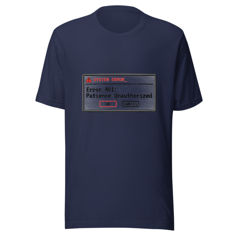 Error 401: Patience Unauthorized - tshirt