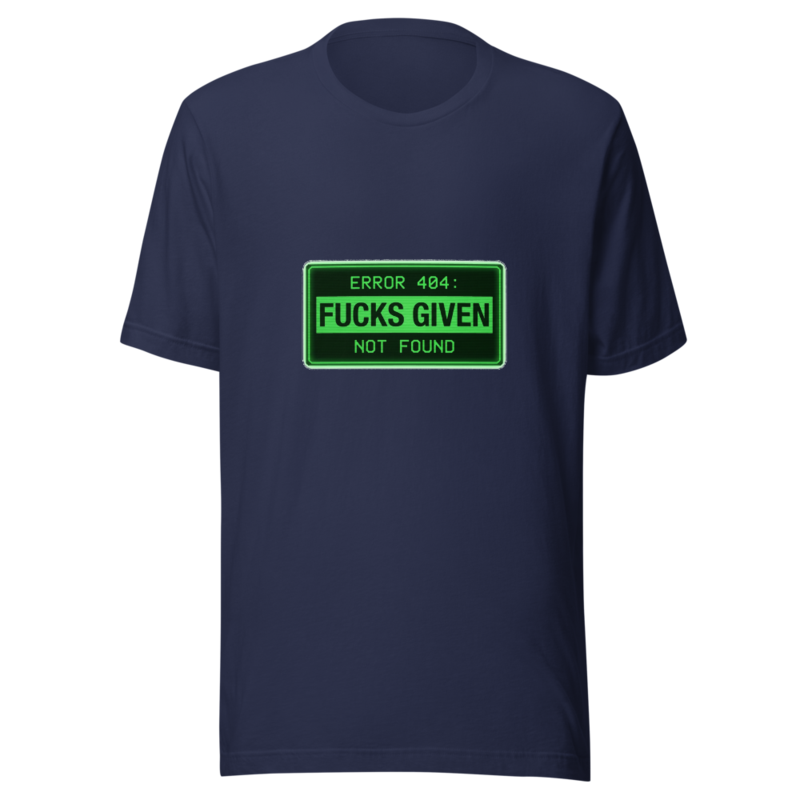 Error 404: Fucks Given Not Found - tshirt