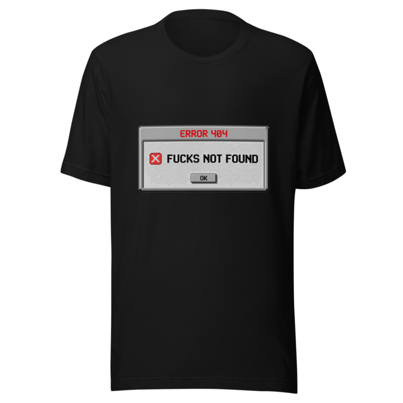 Error 404: Fucks Not Found - tshirt