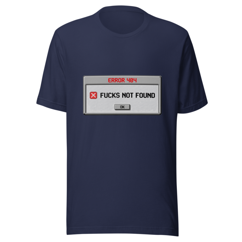 Error 404: Fucks Not Found - tshirt