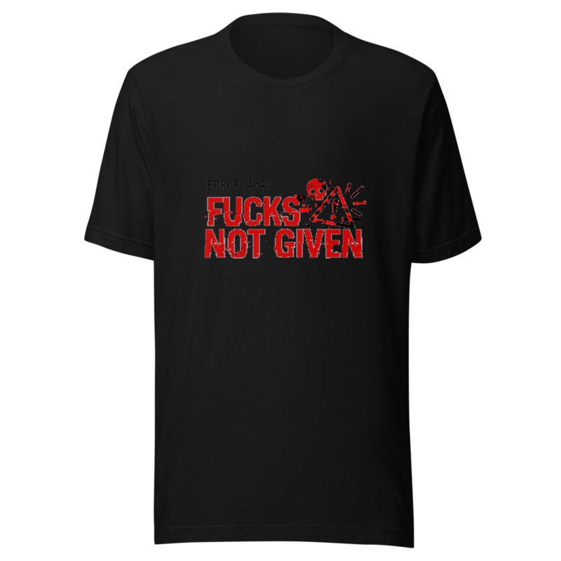 Error 404: Fucks Not Given - tshirt