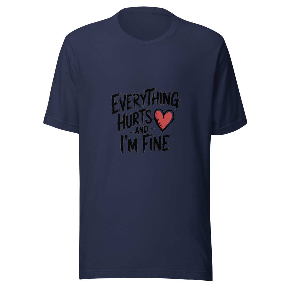 Everything Hurts and I'm Fine - tshirt