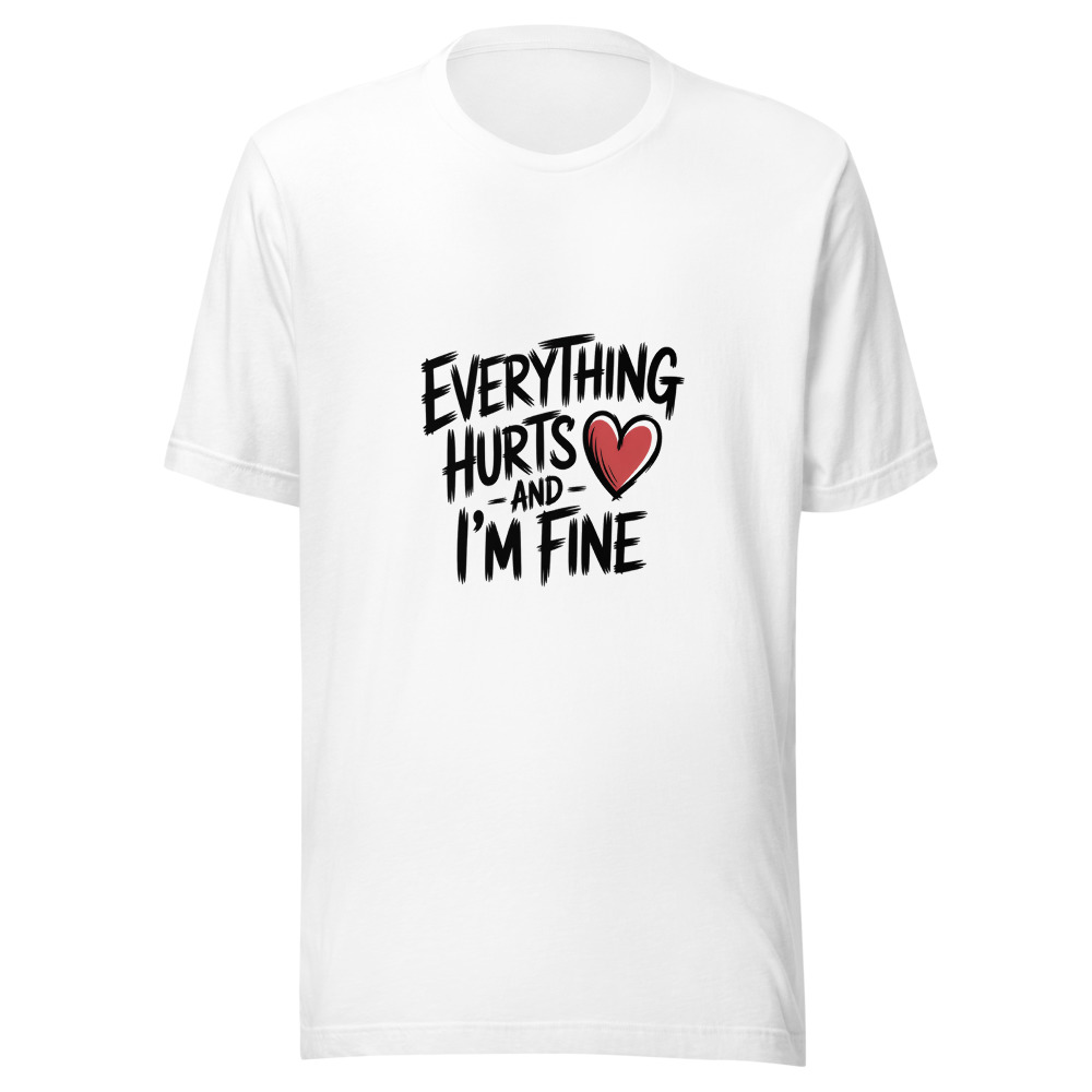 Everything Hurts and I'm Fine - tshirt