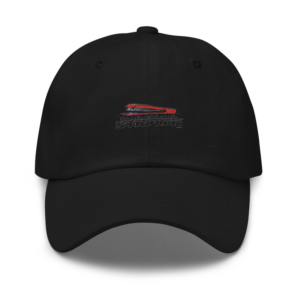 EXCUSE ME, I BELIEVE YOU HAVE MY STAPLER - hat