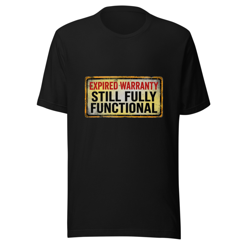 Expired Warranty, Still Fully Functional - tshirt