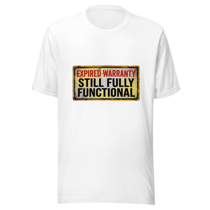 Expired Warranty, Still Fully Functional - tshirt