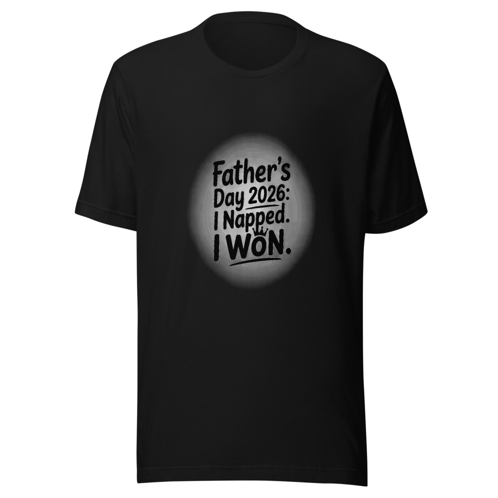 FATHER’S DAY 2026: I NAPPED. I WON. - tshirt